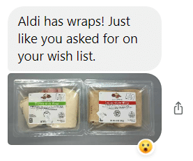"Aldi has wraps! Just like you asked for on your wish list." "Found them this morning in the regular by [sic] deli section"